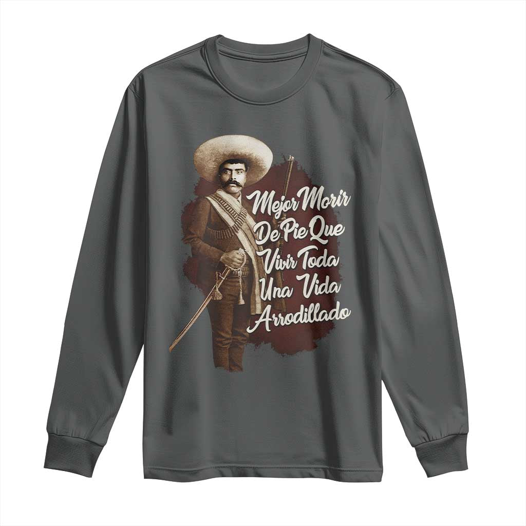 Emiliano Zapata Long Sleeve Shirt Mejor Morir De Pie Que Vivir Toda Una Vida Arrodillado TS11 Dark Heather Print Your Wear