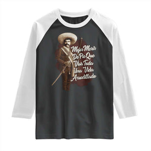Emiliano Zapata Raglan Shirt Mejor Morir De Pie Que Vivir Toda Una Vida Arrodillado TS11 Black White Print Your Wear