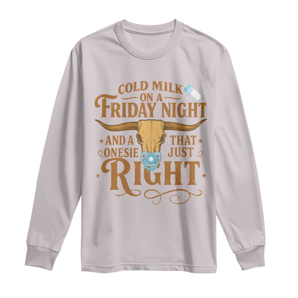 Funny Cold Milk On A Friday Night And A Onesie That Fits Just Right Long Sleeve Shirt Longhorn Cow Skull TS11 Ice Gray Print Your Wear