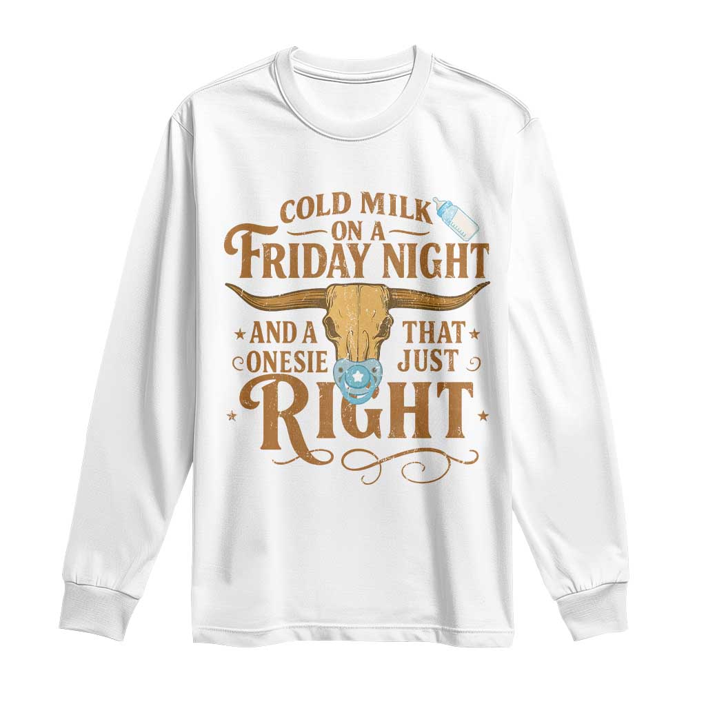 Funny Cold Milk On A Friday Night And A Onesie That Fits Just Right Long Sleeve Shirt Longhorn Cow Skull TS11 White Print Your Wear