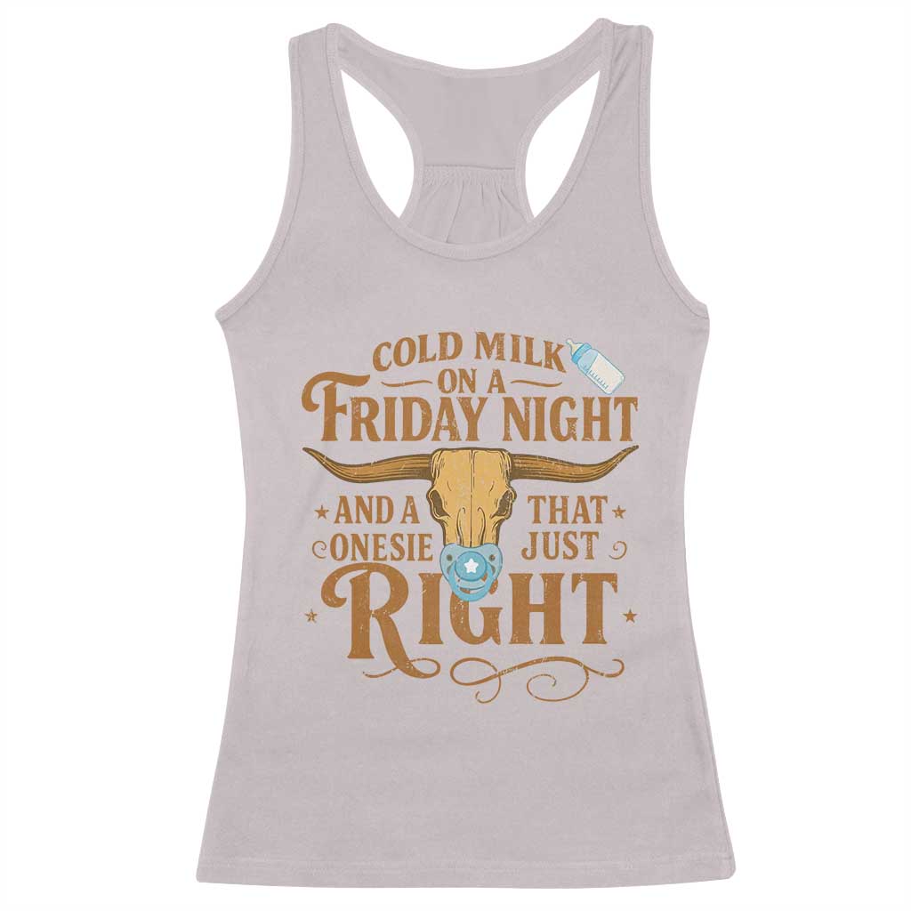 Funny Cold Milk On A Friday Night And A Onesie That Fits Just Right Racerback Tank Top Longhorn Cow Skull TS11 Ice Gray Print Your Wear