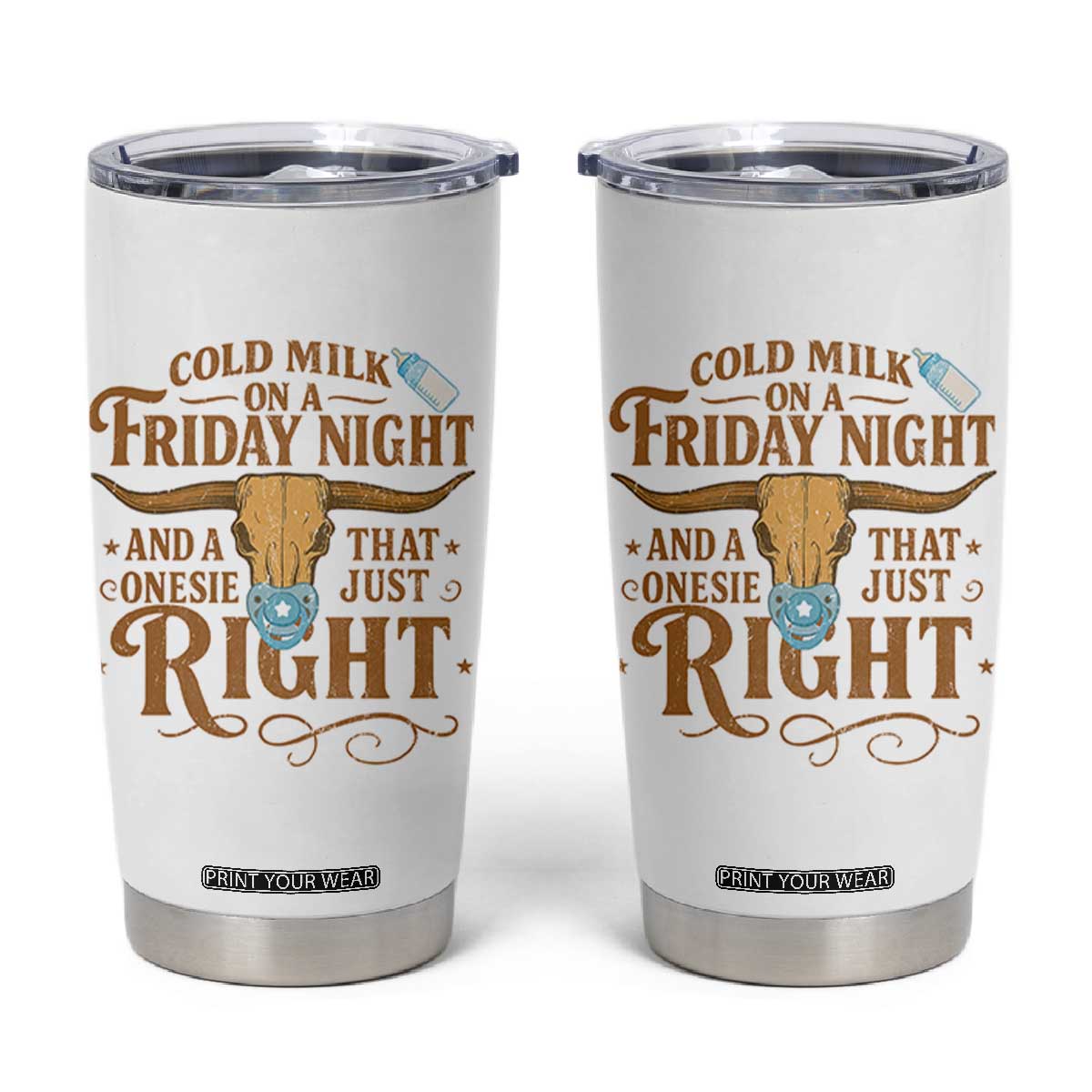 Funny Cold Milk On A Friday Night And A Onesie That Fits Just Right Tumbler Cup Longhorn Cow Skull TS11 White Print Your Wear