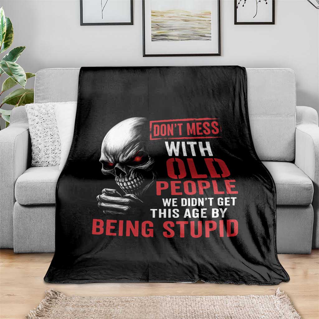 Funny Dont Mess With Old People We Didnt Get This Age By Being Stupid Throw Blanket Vintage Skull TS11 Print Your Wear