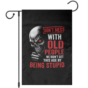 Funny Dont Mess With Old People We Didnt Get This Age By Being Stupid Garden Flag Vintage Skull TS11 Black Print Your Wear