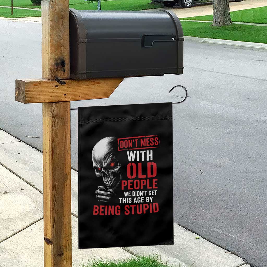 Funny Dont Mess With Old People We Didnt Get This Age By Being Stupid Garden Flag Vintage Skull TS11 Print Your Wear
