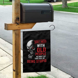 Funny Dont Mess With Old People We Didnt Get This Age By Being Stupid Garden Flag Vintage Skull TS11 Print Your Wear