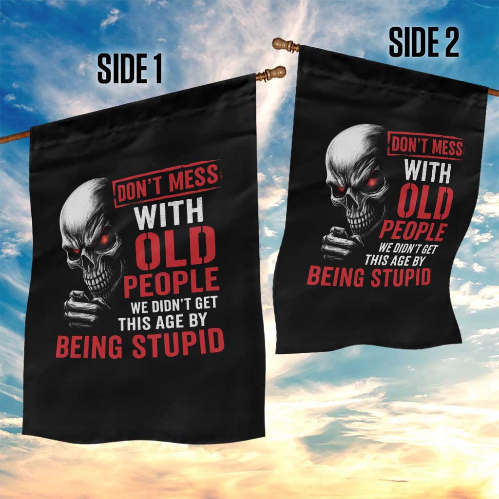 Funny Dont Mess With Old People We Didnt Get This Age By Being Stupid Garden Flag Vintage Skull TS11 Print Your Wear