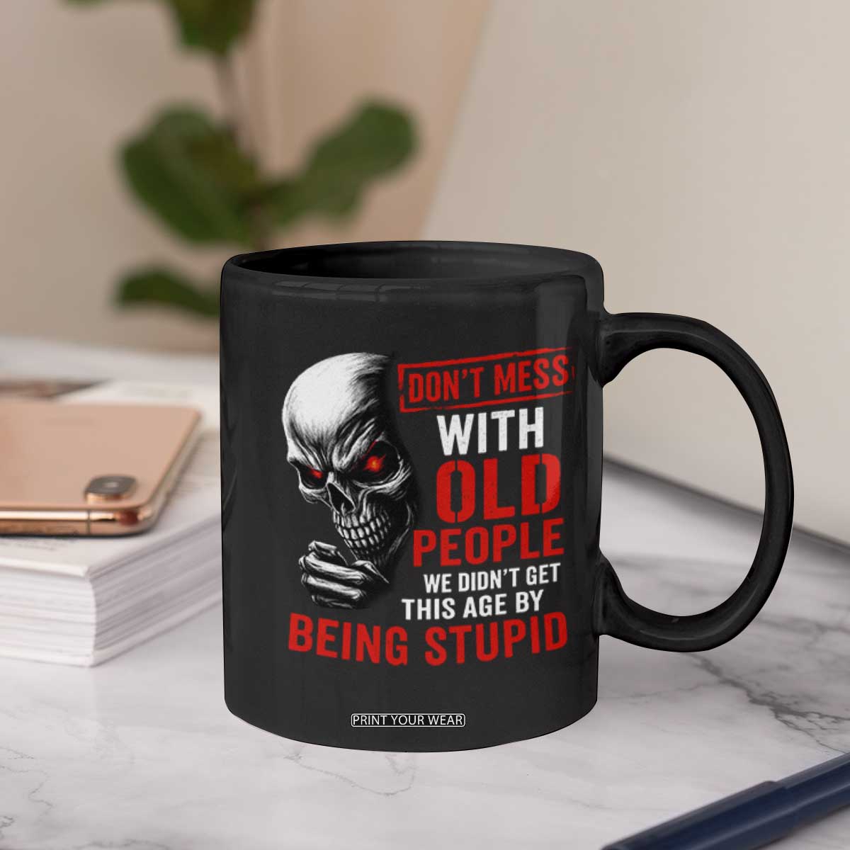 Funny Dont Mess With Old People We Didnt Get This Age By Being Stupid Coffee Mug Vintage Skull TS11 Print Your Wear