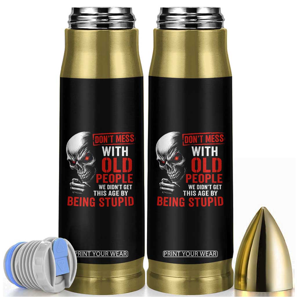 Funny Dont Mess With Old People We Didnt Get This Age By Being Stupid Bullet Tumbler Vintage Skull TS11 Black Print Your Wear