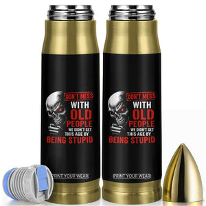 Funny Dont Mess With Old People We Didnt Get This Age By Being Stupid Bullet Tumbler Vintage Skull TS11 Black Print Your Wear