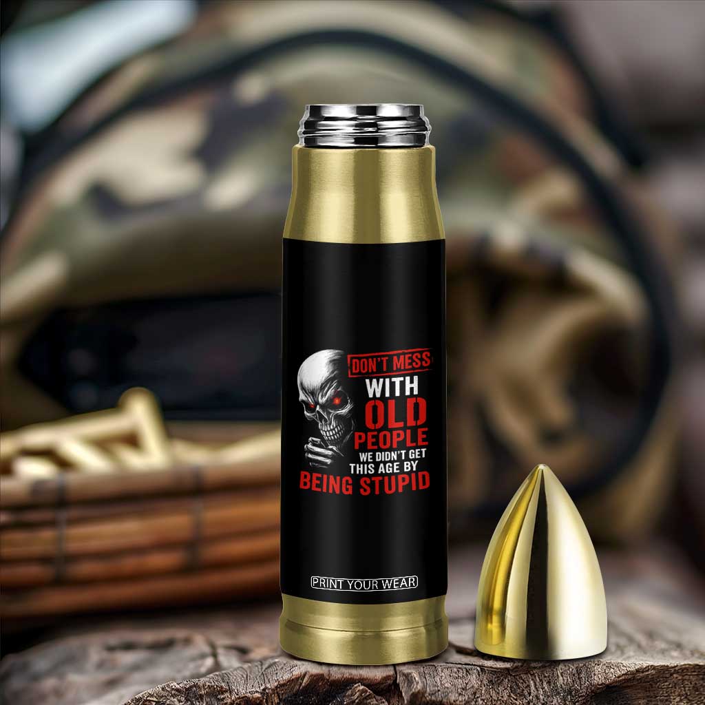 Funny Dont Mess With Old People We Didnt Get This Age By Being Stupid Bullet Tumbler Vintage Skull TS11 Print Your Wear