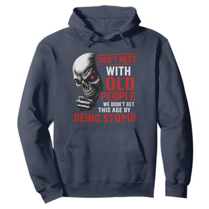 Funny Dont Mess With Old People We Didnt Get This Age By Being Stupid Hoodie Vintage Skull TS11 Navy Print Your Wear