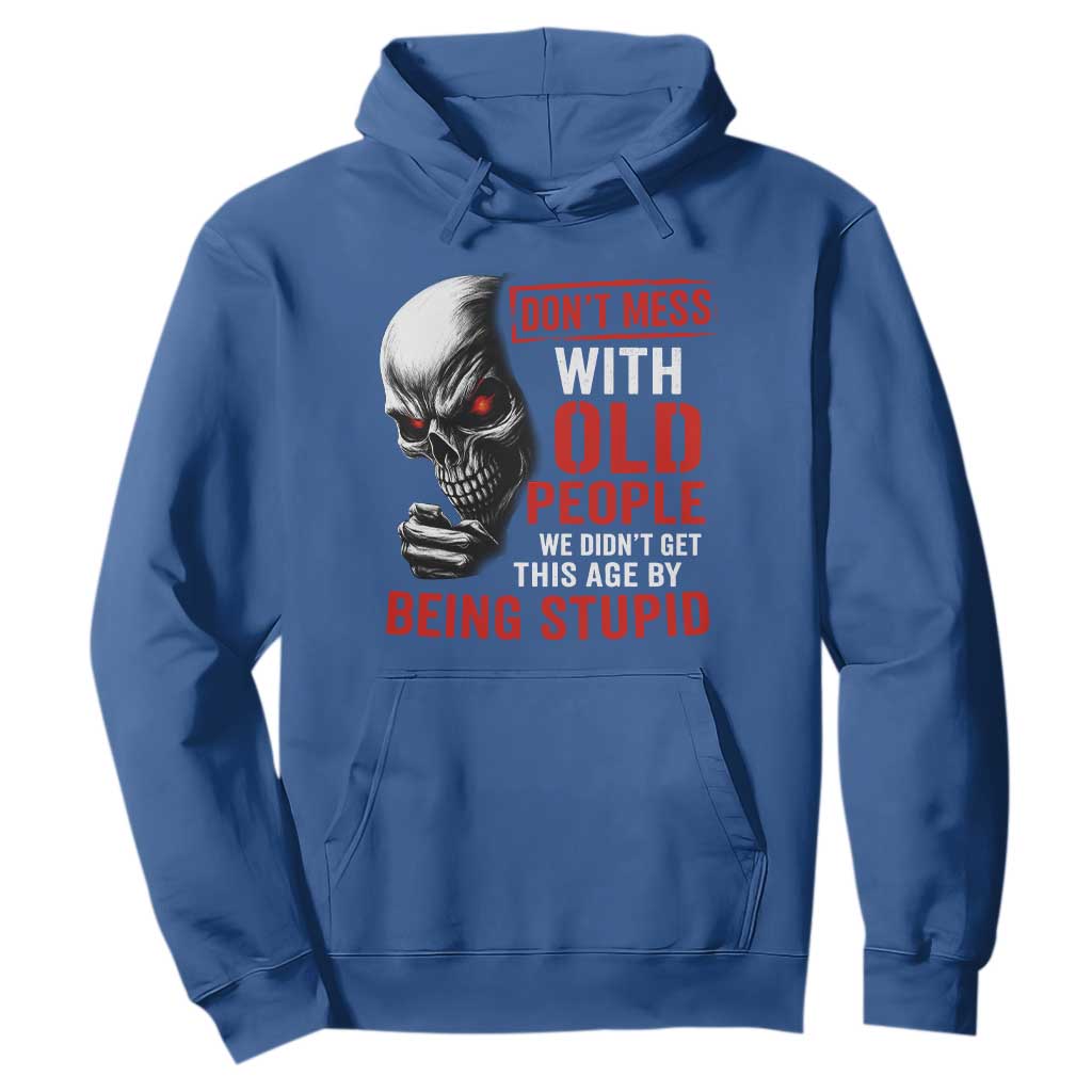 Funny Dont Mess With Old People We Didnt Get This Age By Being Stupid Hoodie Vintage Skull TS11 Royal Blue Print Your Wear