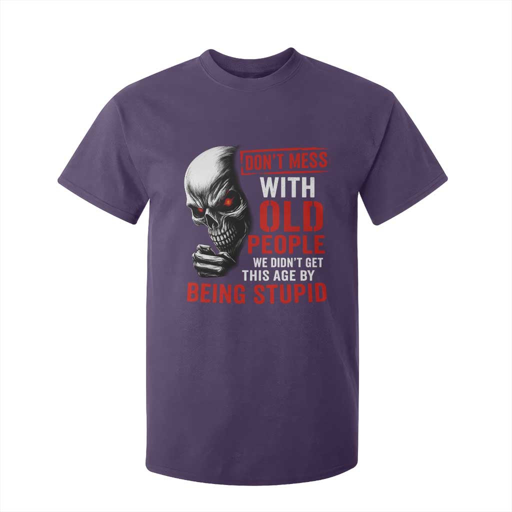 Funny Dont Mess With Old People We Didnt Get This Age By Being Stupid T Shirt For Kid Vintage Skull TS11 Purple Print Your Wear