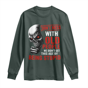 Funny Dont Mess With Old People We Didnt Get This Age By Being Stupid Long Sleeve Shirt Vintage Skull TS11 Dark Forest Green Print Your Wear