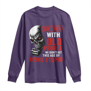Funny Dont Mess With Old People We Didnt Get This Age By Being Stupid Long Sleeve Shirt Vintage Skull TS11 Purple Print Your Wear