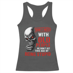 Funny Dont Mess With Old People We Didnt Get This Age By Being Stupid Racerback Tank Top Vintage Skull TS11 Dark Heather Print Your Wear