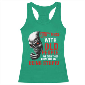 Funny Dont Mess With Old People We Didnt Get This Age By Being Stupid Racerback Tank Top Vintage Skull TS11 Irish Green Print Your Wear