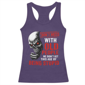 Funny Dont Mess With Old People We Didnt Get This Age By Being Stupid Racerback Tank Top Vintage Skull TS11 Purple Print Your Wear