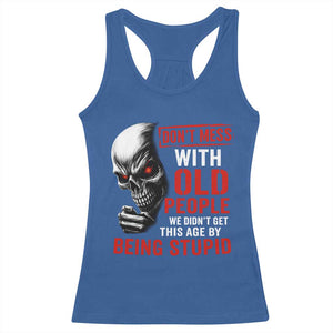 Funny Dont Mess With Old People We Didnt Get This Age By Being Stupid Racerback Tank Top Vintage Skull TS11 Royal Blue Print Your Wear