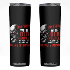 Funny Dont Mess With Old People We Didnt Get This Age By Being Stupid Skinny Tumbler Vintage Skull TS11 Black Print Your Wear