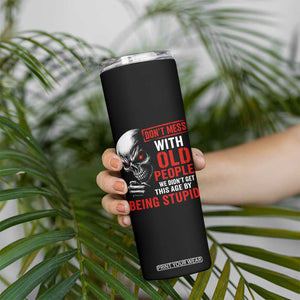 Funny Dont Mess With Old People We Didnt Get This Age By Being Stupid Skinny Tumbler Vintage Skull TS11 Print Your Wear