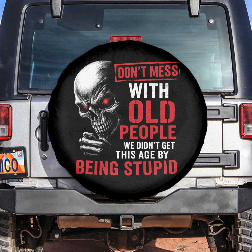 Funny Dont Mess With Old People We Didnt Get This Age By Being Stupid Spare Tire Cover Vintage Skull TS11 No hole Black Print Your Wear