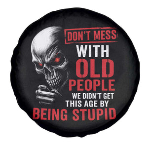 Funny Dont Mess With Old People We Didnt Get This Age By Being Stupid Spare Tire Cover Vintage Skull TS11 Print Your Wear