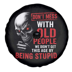 Funny Dont Mess With Old People We Didnt Get This Age By Being Stupid Spare Tire Cover Vintage Skull TS11 Print Your Wear