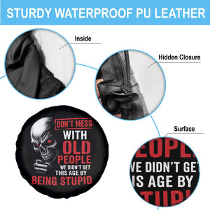 Funny Dont Mess With Old People We Didnt Get This Age By Being Stupid Spare Tire Cover Vintage Skull TS11 Print Your Wear