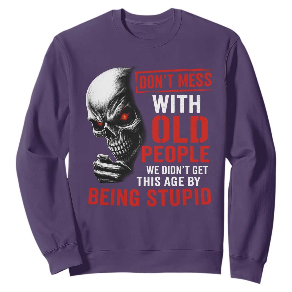 Funny Dont Mess With Old People We Didnt Get This Age By Being Stupid Sweatshirt Vintage Skull TS11 Purple Print Your Wear