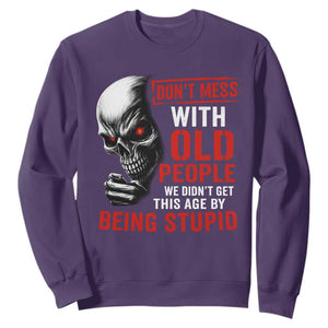 Funny Dont Mess With Old People We Didnt Get This Age By Being Stupid Sweatshirt Vintage Skull TS11 Purple Print Your Wear