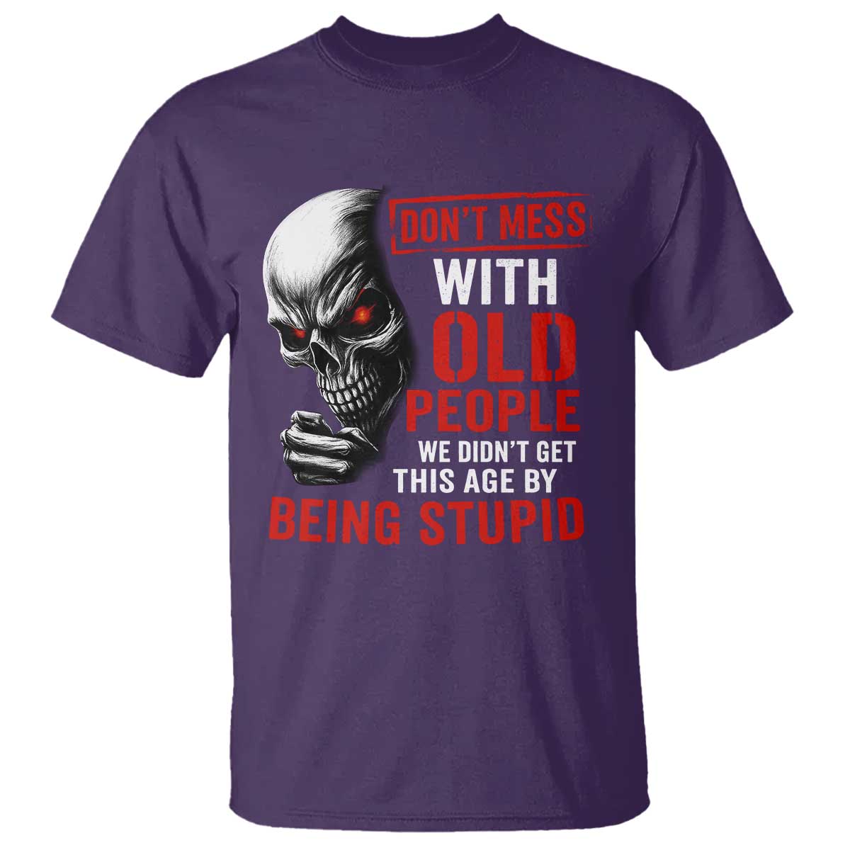 Funny Dont Mess With Old People We Didnt Get This Age By Being Stupid T Shirt Vintage Skull TS11 Purple Print Your Wear