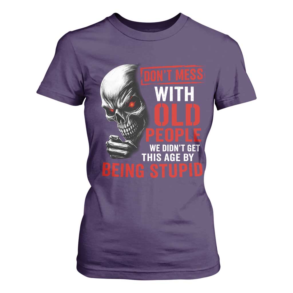 Funny Dont Mess With Old People We Didnt Get This Age By Being Stupid T Shirt For Women Vintage Skull TS11 Purple Print Your Wear