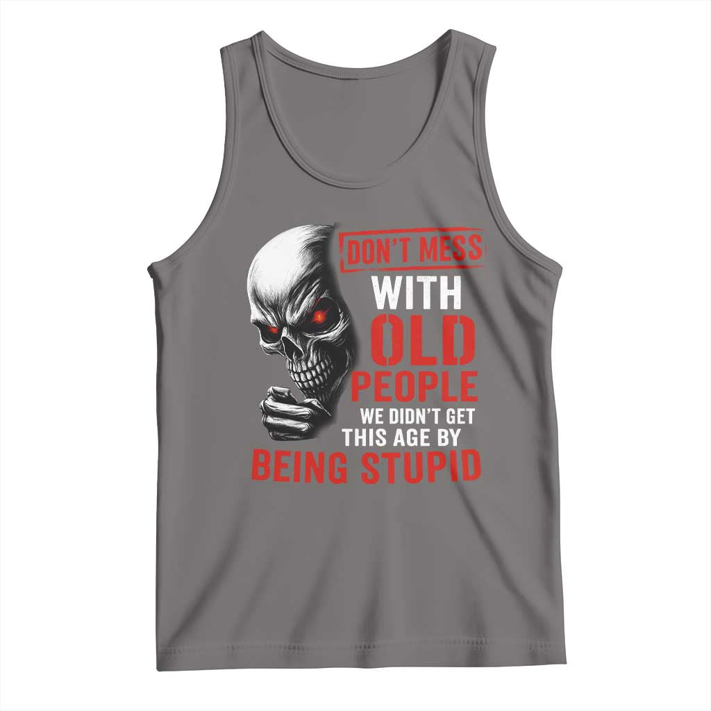 Funny Dont Mess With Old People We Didnt Get This Age By Being Stupid Tank Top Vintage Skull TS11 Deep Heather Print Your Wear