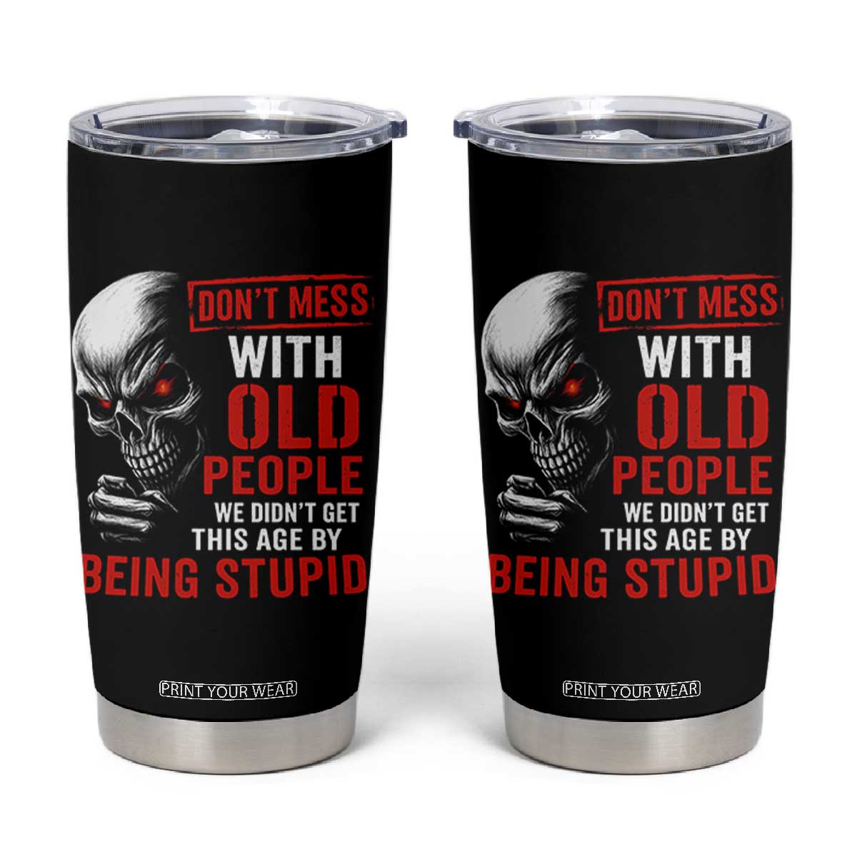 Funny Dont Mess With Old People We Didnt Get This Age By Being Stupid Tumbler Cup Vintage Skull TS11 Black Print Your Wear