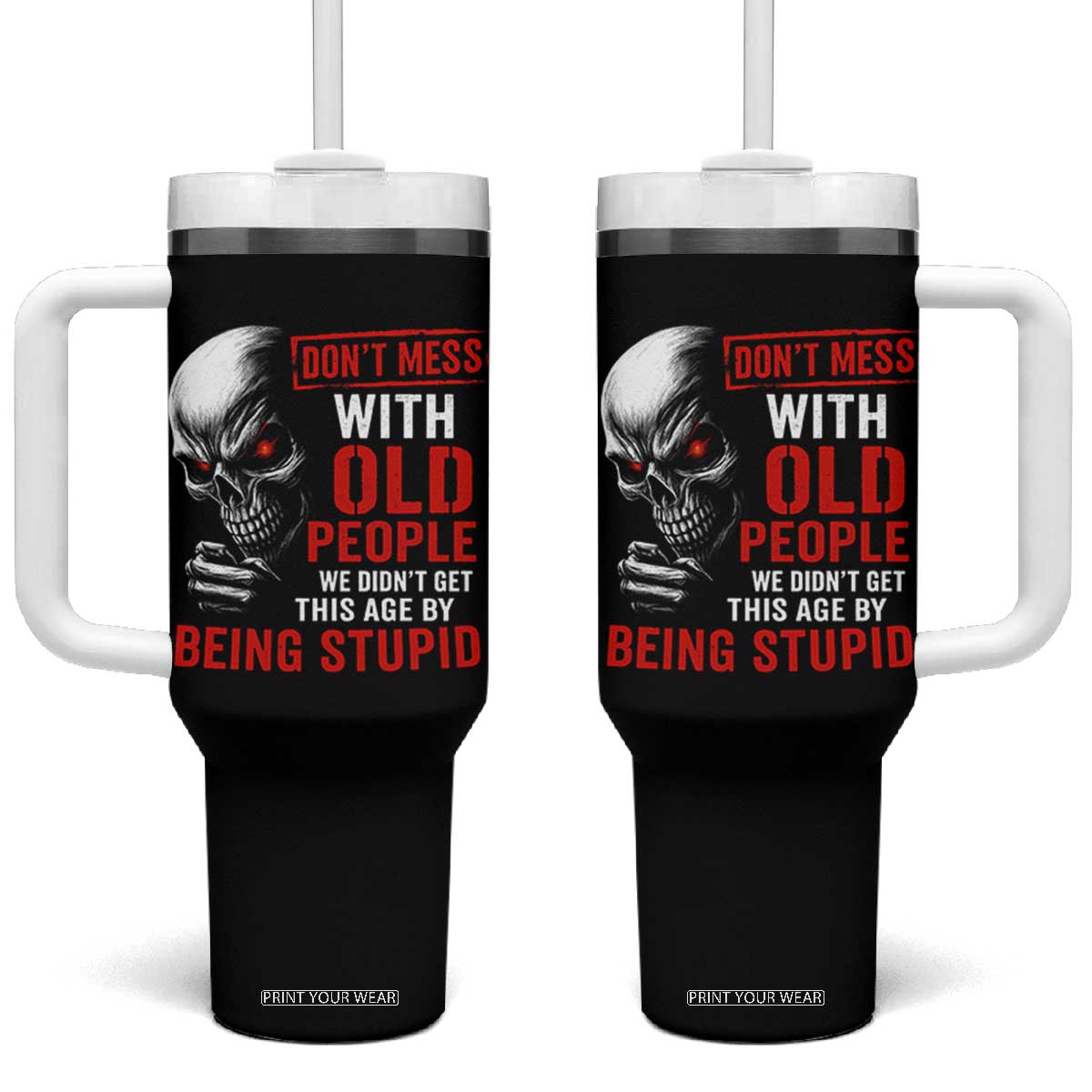Funny Dont Mess With Old People We Didnt Get This Age By Being Stupid Tumbler With Handle Vintage Skull TS11 One Size: 40 oz Black Print Your Wear
