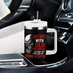 Funny Dont Mess With Old People We Didnt Get This Age By Being Stupid Tumbler With Handle Vintage Skull TS11 Print Your Wear