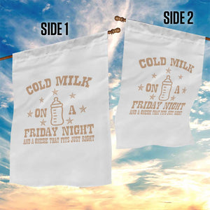 Funny Cold Milk On A Friday Night And A Onesie That Fits Just Right Garden Flag TS11 Print Your Wear