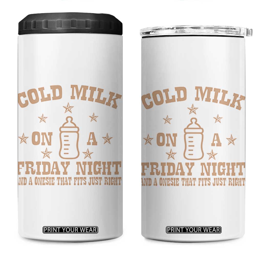 Funny Cold Milk On A Friday Night And A Onesie That Fits Just Right 4 in 1 Can Cooler Tumbler TS11 One Size: 16 oz White Print Your Wear