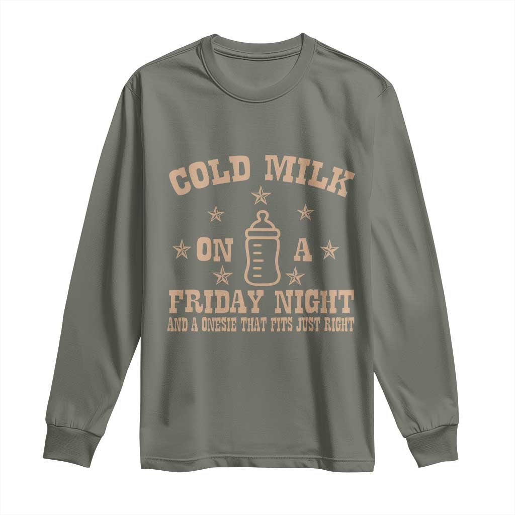 Funny Cold Milk On A Friday Night And A Onesie That Fits Just Right Long Sleeve Shirt TS11 Military Green Print Your Wear