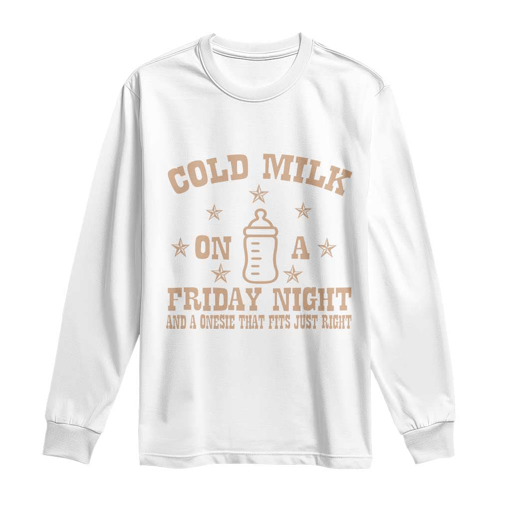 Funny Cold Milk On A Friday Night And A Onesie That Fits Just Right Long Sleeve Shirt TS11 White Print Your Wear