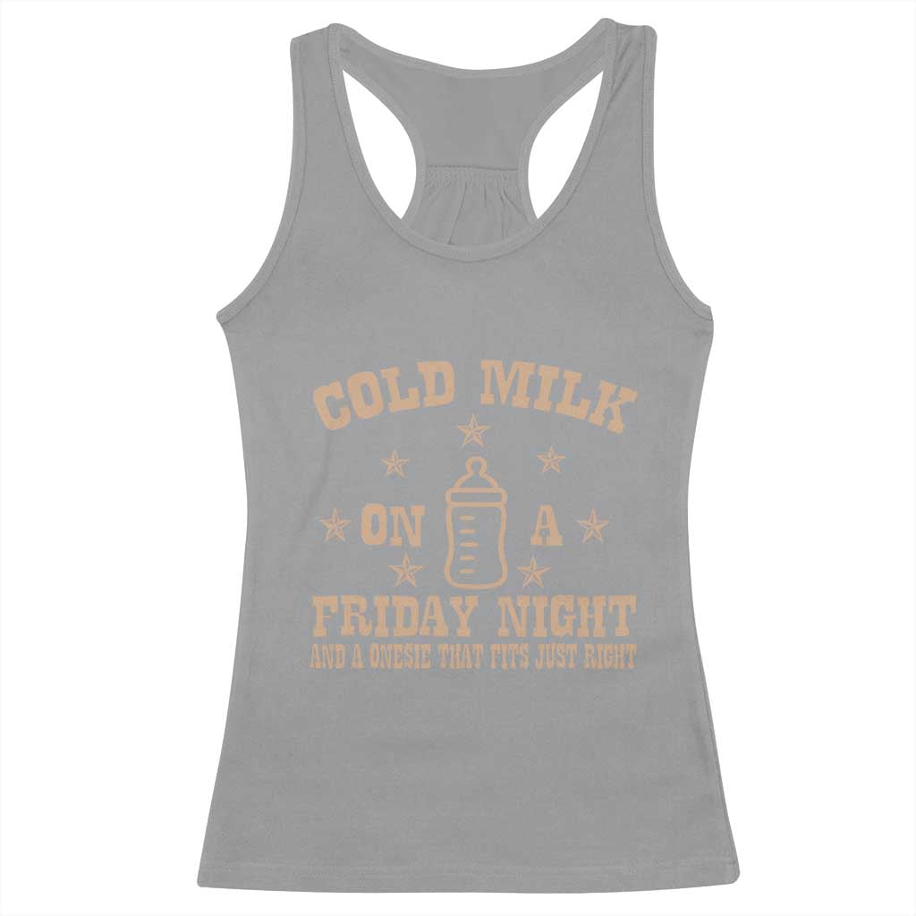 Funny Cold Milk On A Friday Night And A Onesie That Fits Just Right Racerback Tank Top TS11 Sport Gray Print Your Wear