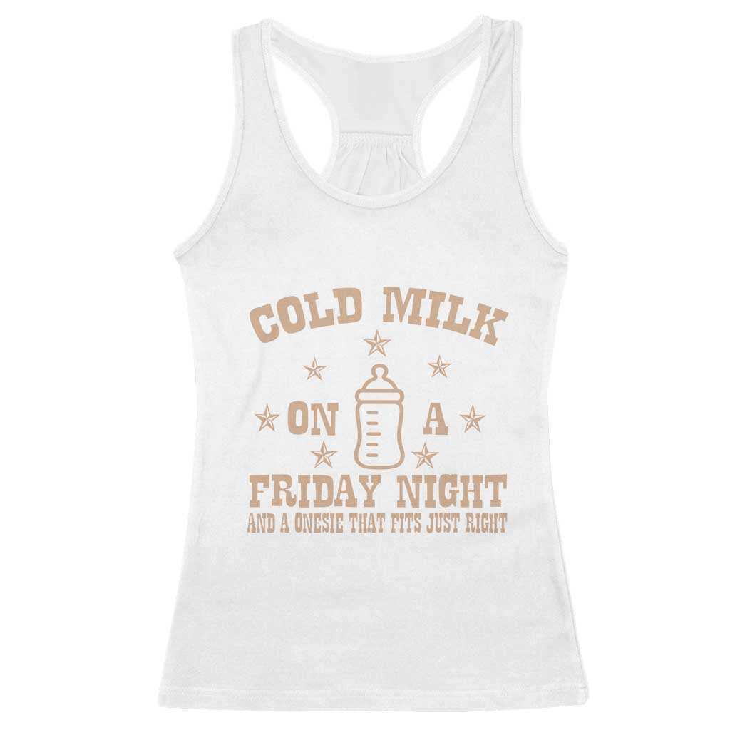 Funny Cold Milk On A Friday Night And A Onesie That Fits Just Right Racerback Tank Top TS11 White Print Your Wear
