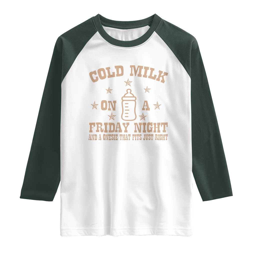 Funny Cold Milk On A Friday Night And A Onesie That Fits Just Right Raglan Shirt TS11 White Dark Forest Green Print Your Wear