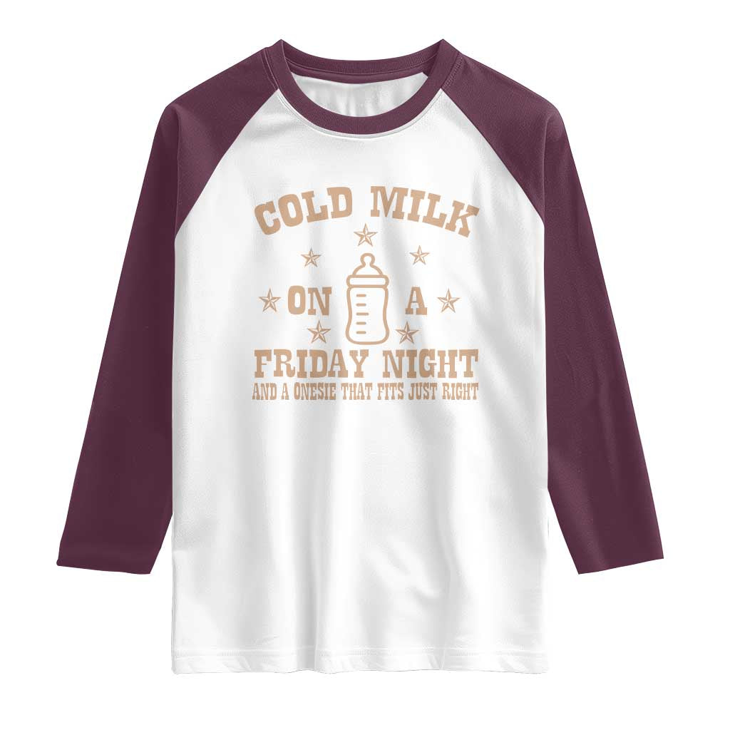 Funny Cold Milk On A Friday Night And A Onesie That Fits Just Right Raglan Shirt TS11 White Maroon Print Your Wear