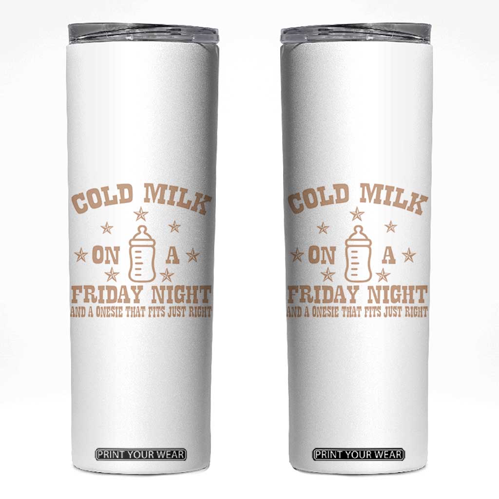 Funny Cold Milk On A Friday Night And A Onesie That Fits Just Right Skinny Tumbler TS11 White Print Your Wear