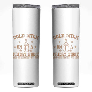 Funny Cold Milk On A Friday Night And A Onesie That Fits Just Right Skinny Tumbler TS11 White Print Your Wear