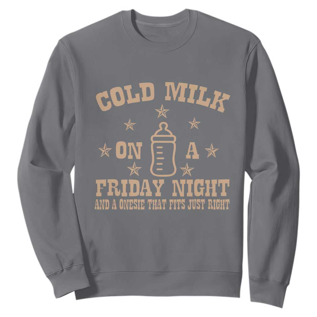 Funny Cold Milk On A Friday Night And A Onesie That Fits Just Right Sweatshirt TS11 Charcoal Print Your Wear