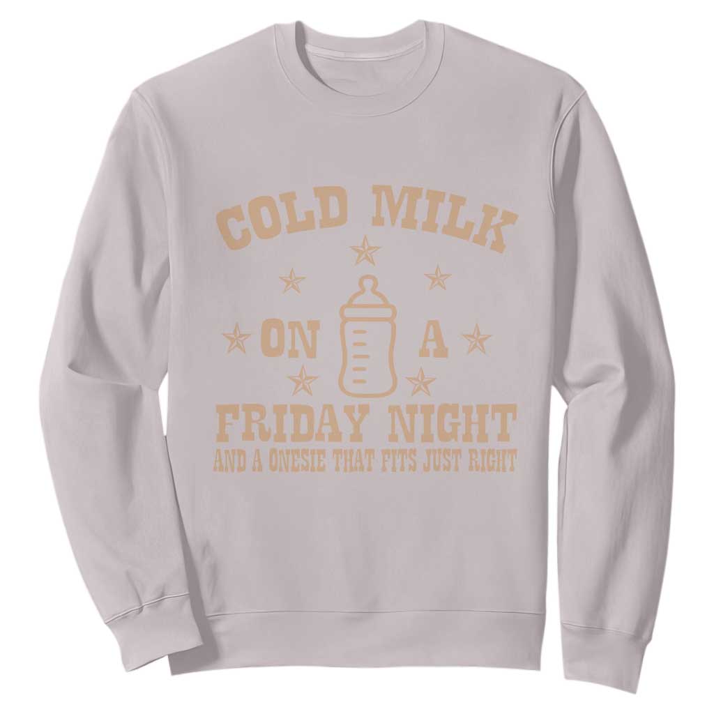 Funny Cold Milk On A Friday Night And A Onesie That Fits Just Right Sweatshirt TS11 Ice Gray Print Your Wear